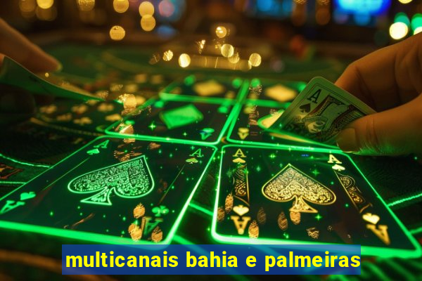 multicanais bahia e palmeiras